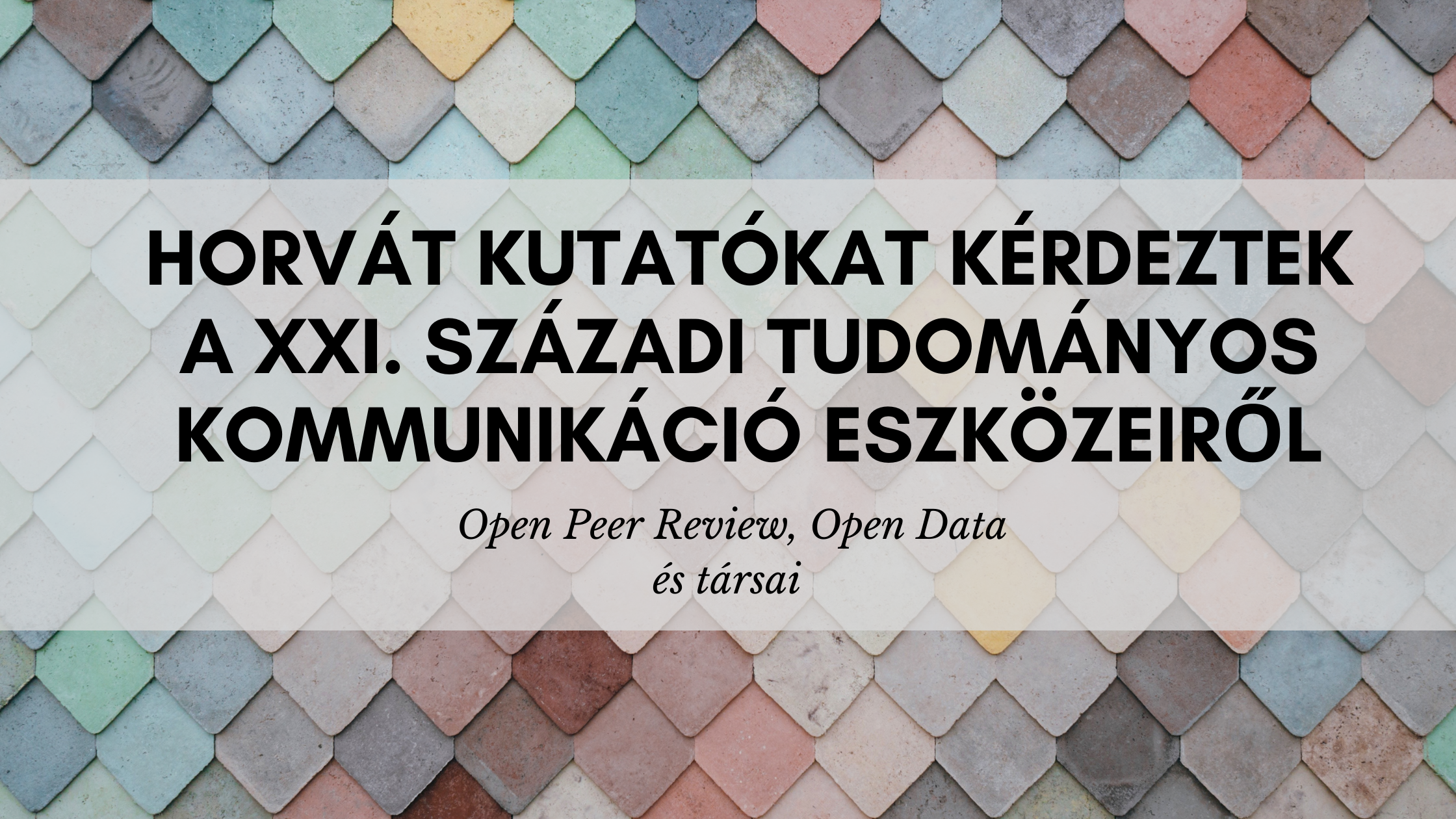 Open peer-review, open data, preprintek – hogyan vélekednek ezekről a horvát kutatók?